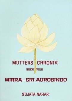 Mirra Sri Aurobindo / Mutters Chronik 4 - Nahar, Sujata