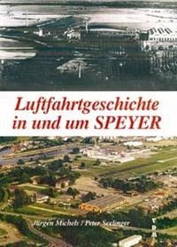 Luftfahrtgeschichte in und um Speyer - Michels, Jürgen; Seelinger, Peter