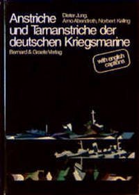 Die Anstriche und Tarnanstriche der Kriegsmarine - Jung, Dieter; Abendroth, Arno; Kelling, Norbert