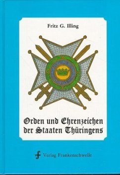 Orden und Ehrenzeichen der Staaten Thüringens 1590-1935 - Illing, Fritz G.