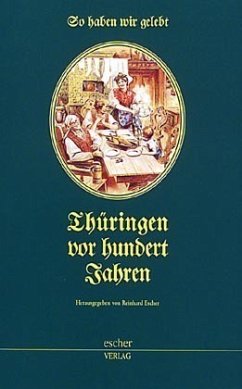 So haben wir gelebt, Thüringen vor hundert Jahren - Escher, Reinhard [Hrsg.]