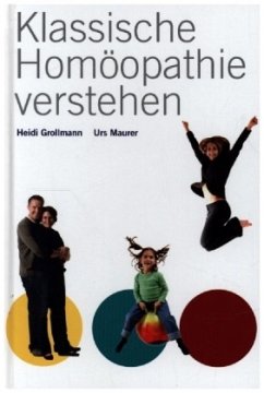 Klassische Homöopathie verstehen - Grollmann, Heidi;Maurer, Urs