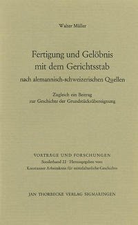 Fertigung und Gelöbnis mit dem Gerichtsstab nach alemannisch-schweizerischen Quellen - Müller, Walter