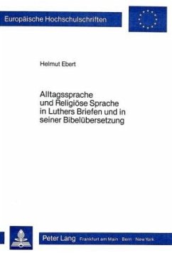 Alltagssprache und Religiöse Sprache in Luthers Briefen und in seiner Bibelübersetzung - Ebert, Helmut