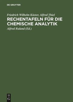 Rechentafeln für die chemische Analytik - Küster, Friedrich Wilhelm;Thiel, Alfred