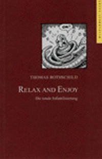 Relax and Enjoy. Die totale Infantilisierung - Rothschild, Thomas