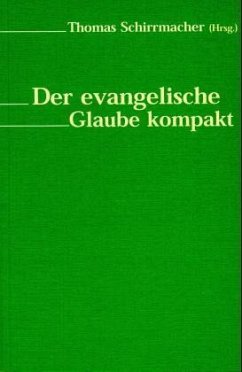 Der evangelische Glaube kompakt - Schirrmacher, Thomas