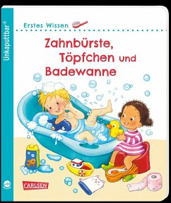 Unkaputtbar: Erstes Wissen: Zahnbürste, Töpfchen und Badewanne - Höck, Maria