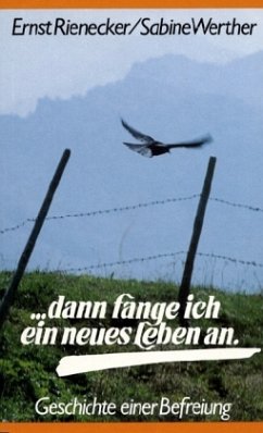 Dann fange ich ein neues Leben an - Rienecker, Ernst; Werther, Sabine Dann fange ich ein neues Leben an - Rienecker, Ernst; Werther, Sabine