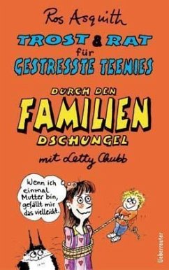 Durch den Familiendschungel mit Letty Chubb / Trost & Rat für gestresste Teenies