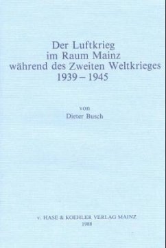 Der Luftkrieg im Raum Mainz während des Zweiten Weltkrieges 1939-1945 - Busch, Dieter