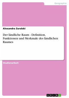 Der ländliche Raum - Definition, Funktionen und Merkmale des ländlichen Raumes - Zuralski, Alexandra