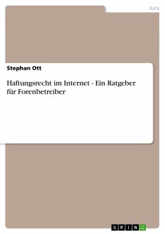 Haftungsrecht im Internet - Ein Ratgeber für Forenbetreiber - Ott, Stephan