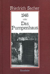 1946 oder das Pumpenhaus. Nachkriegs-Roman. 1946 oder das Pumpenhaus. Nachkriegs-Roman.
