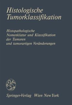 Histologische Tumorklassifikation: Histopathologische Nomenklatur und Klassifikation der Tumoren und Tumorartigen Veranderungen (German Edition) Histologische Tumorklassifikation: Histopathologische Nomenklatur und Klassifikation der Tumoren und Tumorartigen Veranderungen (German Edition)