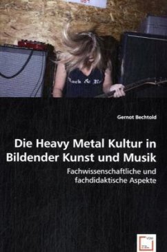 Die Heavy Metal Kultur in Bildender Kunst und Musik - Bechtold, Gernot