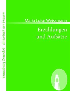 Erzählungen und Aufsätze - Weissmann, Maria Luise