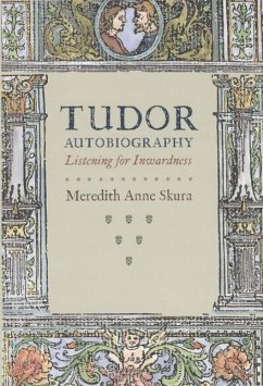 Tudor Autobiography: Listening for Inwardness - Skura, Meredith Anne