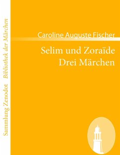 Selim und Zoraïde /Drei Märchen - Fischer, Caroline Auguste