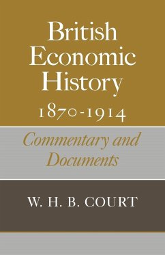 British Economic History 1870 1914 - Court, W. H. B.