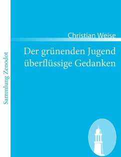 Der grünenden Jugend überflüssige Gedanken - Weise, Christian