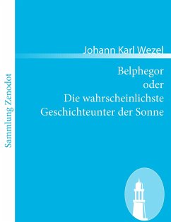 Belphegor oder Die wahrscheinlichste Geschichteunter der Sonne - Wezel, Johann K.