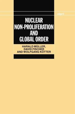 Nuclear Non-Proliferation and Global Order - Müller, Harald; Fischer, David; Kötter, Wolfgang