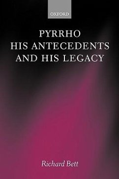 Pyrrho, His Antecedents, and His Legacy - Bett, Richard