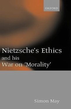 Nietzsche's Ethics and His War on Morality - May, Simon