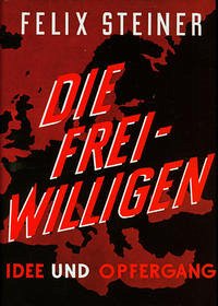 Die Freiwilligen der Waffen-SS - Steiner, Felix