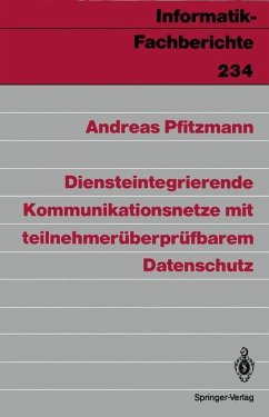 Diensteintegrierende Kommunikationsnetze mit teilnehmerüberprüfbarem Datenschutz - Pfitzmann, Andreas