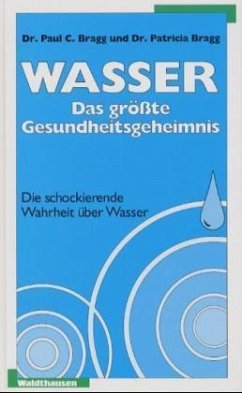 Wasser, das größte Gesundheitsgeheimnis - Bragg, Paul C.;Bragg, Patricia