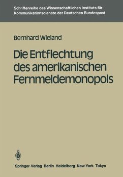 Die Entflechtung des amerikanischen Fernmeldemonopols - Wieland, Bernhard