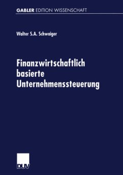 Finanzwirtschaftlich basierte Unternehmenssteuerung - Schwaiger, Walter S. A.