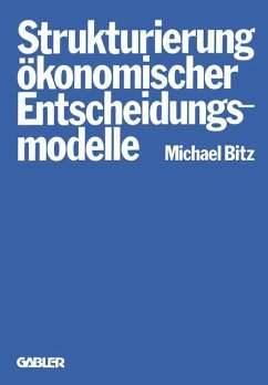 Die Strukturierung ökonomischer Entscheidungsmodelle - Bitz, Michael
