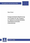 Kostenorientierte Bestimmung von Preisen für den Zugang zu Telekommunikationsnetzen marktbeherrschender Unternehmen