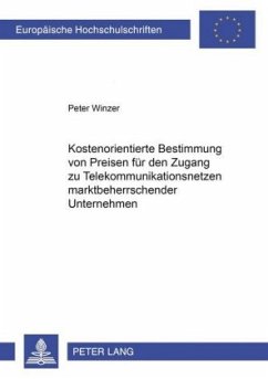 Kostenorientierte Bestimmung von Preisen für den Zugang zu Telekommunikationsnetzen marktbeherrschender Unternehmen - Winzer, Peter