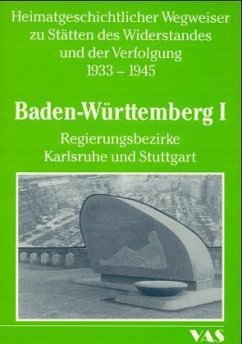 Baden-Württemberg. Tl.1 / Heimatgeschichtlicher Wegweiser zu Stätten des Widerstandes und der Verfolgung 1933-1945 5/1