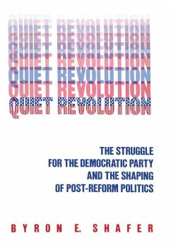 Quiet Revolution: Struggle for the Democratic Party and the Shaping of Post-Reform Politics - Shafer, Byron E.