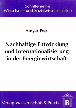 Nachhaltige Entwicklung und Internationalisierung in der Energiewirtschaft. Nachhaltige Entwicklung und Internationalisierung in der Energiewirtschaft.