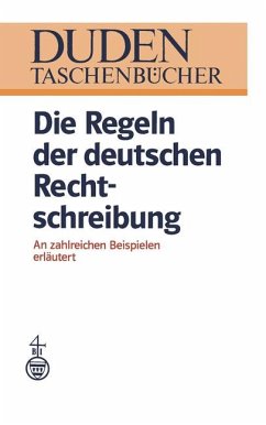 Die Regeln der deutschen Rechtschreibung: An zahlreichen Beispielen erläutert (DUDEN -Taschenbücher)