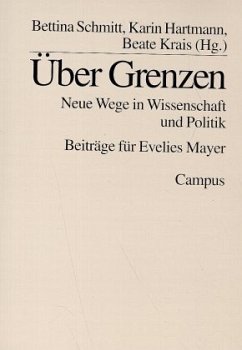 Über Grenzen : neue Wege in Wissenschaft und Politik ; Beiträge für Evelies Mayer. Bettina Schmitt ... (Hg.)