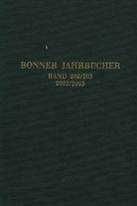 Bonner Jahrbücher. Bd.202/203 - Rheinisches Landesmuseum Bonn / Rheinisches Amt für Bodendenkmalpflege / Landschaftsverband Rheinland / Verein von Altertumsfreunden im Rheinlande