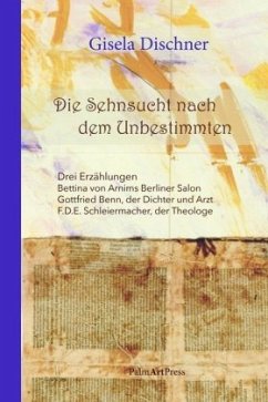 Die Sehnsucht nach dem Unbestimmten - Dischner, Gisela