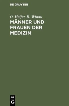 Männer und Frauen der Medizin - Helfer, O.;Winau, R.