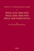 Wege zur Urkunde - Wege der Urkunde - Wege der Forschung