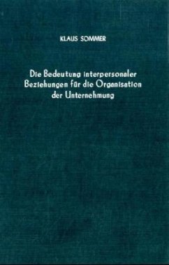 Die Bedeutung interpersonaler Beziehungen für die Organisation der Unternehmung. - Sommer, Klaus