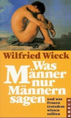 Was Männer nur Männern sagen - Wieck, Wilfried