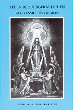 Leben der jungfräulichen Gottesmutter Maria Bd.4 - Agreda, Maria von; Maria von Agreda