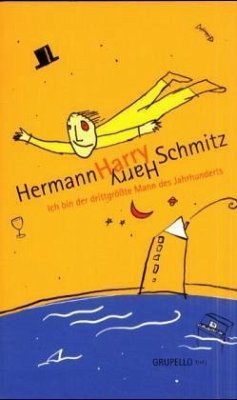 Ich bin der drittgrößte Mann des Jahrhunderts - Schmitz, Hermann H.